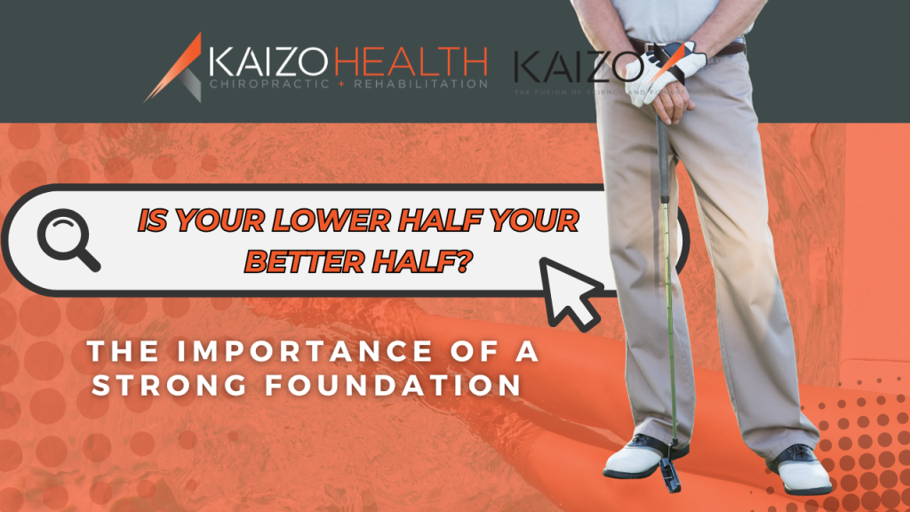 Is Your Lower Half Your Better Half? | Kaizo Health | Chiropractic